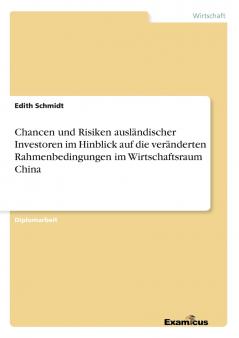 Chancen und Risiken ausländischer Investoren im Hinblick auf die veränderten Rahmenbedingungen im Wirtschaftsraum China