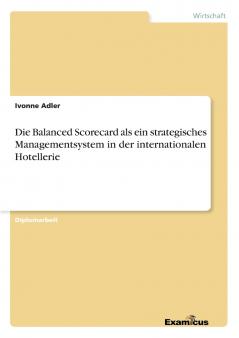 Die Balanced Scorecard als ein strategisches Managementsystem in der internationalen Hotellerie