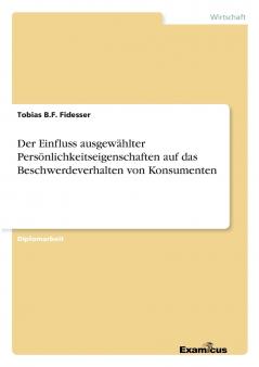 Der Einfluss ausgewählter Persönlichkeitseigenschaften auf das Beschwerdeverhalten von Konsumenten