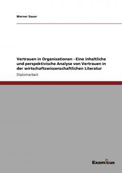Vertrauen in Organisationen -  Eine inhaltliche und perspektivische Analyse von Vertrauen in der wirtschaftswissenschaftlichen Literatur