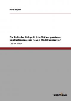 Die Rolle der Geldpolitik in Währungskrisen - Implikationen einer neuen Modellgeneration