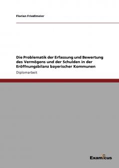 Die Problematik der Erfassung und Bewertung des Vermögens und der Schulden in der Eröffnungsbilanz bayerischer Kommunen