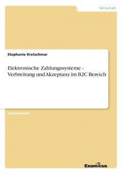 Elektronische Zahlungssysteme - Verbreitung und Akzeptanz im B2C Bereich
