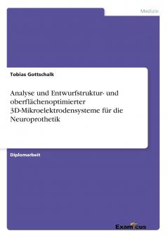 Analyse und Entwurfstruktur- und oberflächenoptimierter 3D-Mikroelektrodensysteme  für die Neuroprothetik