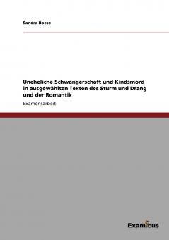 Uneheliche Schwangerschaft und Kindsmord in ausgewählten Texten des Sturm und Drang und der Romantik