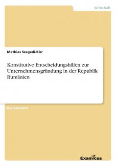 Konstitutive Entscheidungshilfen zur Unternehmensgründung in der Republik Rumänien