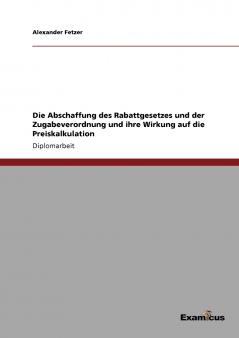 Die Abschaffung des Rabattgesetzes und der Zugabeverordnung und ihre Wirkung auf die Preiskalkulation