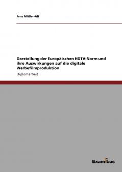 Darstellung der Europäischen HDTV-Norm und ihre Auswirkungen auf die digitale Werbefilmproduktion