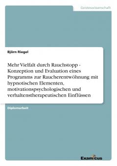 Mehr Vielfalt durch Rauchstopp - Konzeption und Evaluation eines Programms zur Raucherentwöhnung mit hypnotischen Elementen motivationspsychologischen und verhaltenstherapeutischen Einflüssen