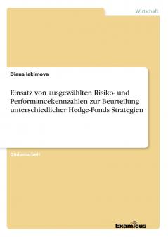 Einsatz von ausgewählten Risiko- und Performancekennzahlen zur Beurteilung unterschiedlicher Hedge-Fonds Strategien
