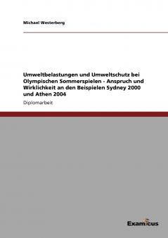 Umweltbelastungen und Umweltschutz bei Olympischen Sommerspielen - Anspruch und Wirklichkeit an den Beispielen Sydney 2000 und Athen 2004