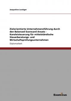 Zielorientierte Unternehmensführung durch den Balanced Scorecard Ansatz  - Kanzleisteuerung für mittelständische Steuerberatungs- und Wirtschaftsprüfungsunternehmen
