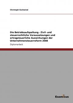 Die Betriebsaufspaltung - Zivil- und steuerrechtliche Voraussetzungen und ertragsteuerliche Auswirkungen der Unternehmensteuerreform 2008