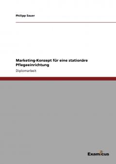 Marketing-Konzept für eine  stationäre Pflegeeinrichtung