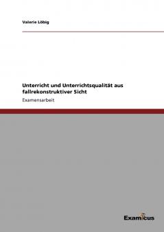 Unterricht und Unterrichtsqualität aus fallrekonstruktiver Sicht