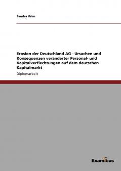 Erosion der Deutschland AG - Ursachen und Konsequenzen veränderter Personal- und Kapitalverflechtungen auf dem deutschen Kapitalmarkt