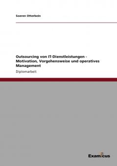 Outsourcing von IT-Dienstleistungen - Motivation Vorgehensweise und operatives Management