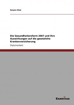 Die Gesundheitsreform 2007 und ihre Auswirkungen auf die gesetzliche Krankenversicherung