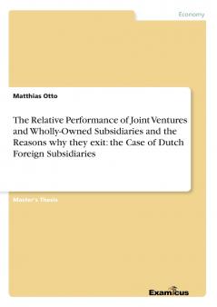 The Relative Performance of Joint Ventures and Wholly-Owned Subsidiaries and the Reasons why they exit
