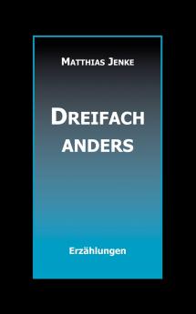 Dreifach anders