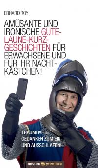 Amüsante und ironische Gute-Laune-Kurzgeschichten für Erwachsene und für Ihr Nachtkästchen!