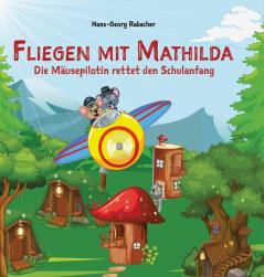 Fliegen mit Mathilda. Die Mäusepilotin rettet den Schulanfang