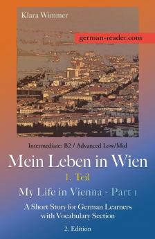German Reader Intermediate B2/Advanced Low/Mid - Mein Leben in Wien - 1. Teil / My Life in Vienna - Part 1