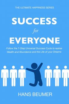 Success for Everyone - Follow the 7-Step Universal Success Cycle to realise Wealth and Abundance and the Life of your Dreams