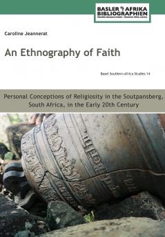 An Ethnography of Faith. Personal Conceptions of Religiosity in the Soutpansberg South Africa in the Early 20th Century