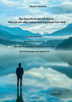 Die Sinn-Krise der Moderne - Warum wir alles haben und trotzdem leer sind