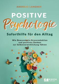 Positive Psychologie - Soforthilfe f��r den Alltag