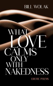 What Love Calms Only with Nakedness