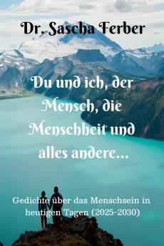 Du und ich der Mensch die Menschheit und alles andere...