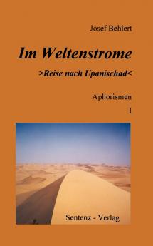 Im Weltenstrome >Reise nach Upanischad< Aphorismen I