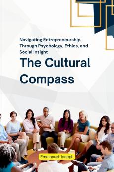 The Cultural Compass Navigating Entrepreneurship Through Psychology Ethics and Social Insight