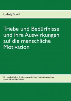 Triebe und Bedürfnisse und ihre Auswirkungen auf die menschliche Motivation