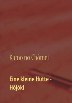 Eine kleine Hütte - Lebensanschauung von Kamo no Chômei