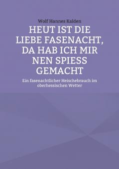 Heut ist die liebe Fasenacht da hab ich mir nen Spieß gemacht