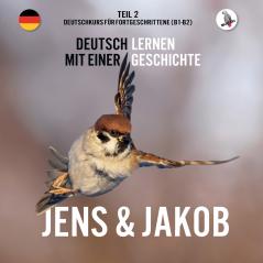Jens und Jakob. Deutschkurs für Fortgeschrittene (B1/B2). Deutsch lernen mit einer Geschichte