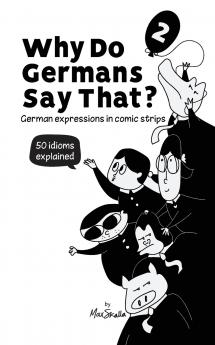 Why Do Germans Say That? Vol. 2 - German expressions in comic strips. 50 idioms explained.