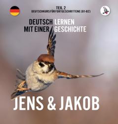 Jens und Jakob. Deutschkurs für Fortgeschrittene (B1/B2). Deutsch lernen mit einer Geschichte