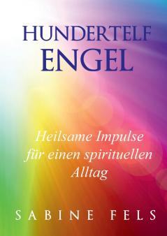 Hundertelf Engel - Heilsame Impulse für einen spirituellen Alltag