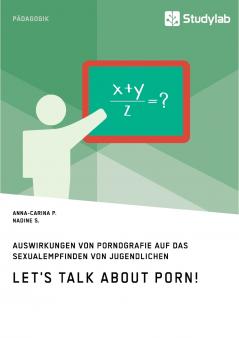 Let's talk about porn! Auswirkungen von Pornografie auf das Sexualempfinden von Jugendlichen