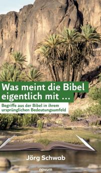 Was meint die Bibel eigentlich mit ...