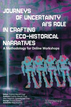 Journey's of Uncertainty. AI's role in crafting ecohistorical narratives