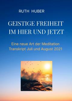 Geistige Freiheit im Hier und Jetzt