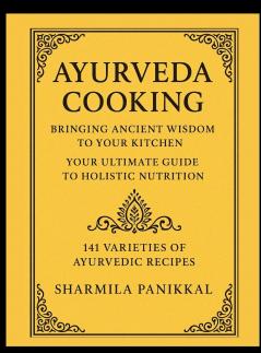 Ayurveda Cooking Bringing Ancient Wisdom to Your Kitchen