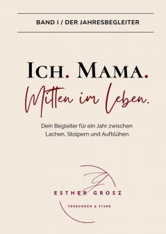 BAND I / Der Jahresbegleiter - Ich. Mama. Mitten im Leben.