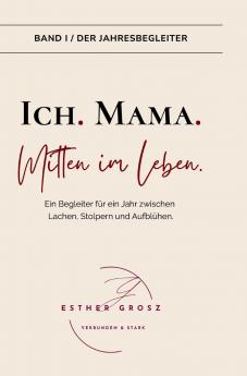 BAND I / Der Jahresbegleiter - Ich. Mama. Mitten im Leben.