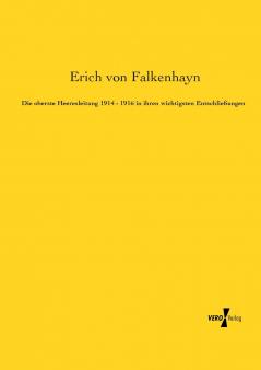 Die oberste Heeresleitung 1914 - 1916 in ihren wichtigsten Entschließungen